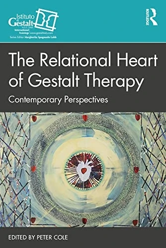 The Relational Heart of Gestalt Therapy: Contemporary Perspectives (The Gestalt Therapy Book Series)