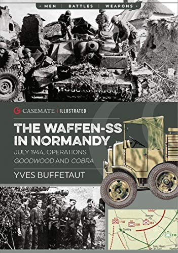 The Waffen-Ss in Normandy: July 1944, Operations Goodwood and Cobra (Casemate Illustrated)
