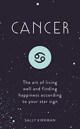 Cancer: The Art of Living Welland Finding HappinessAccording to Your Star Sign