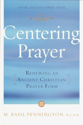 Centring Prayer: Renewing an Ancient Christian Prayer Form