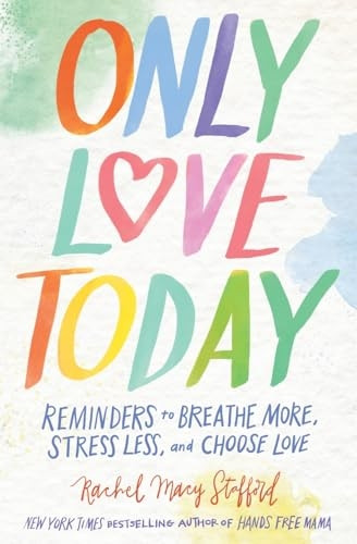 Only Love Today: Reminders To Breathe More, Stress Less, And Choose Love (Paperback)