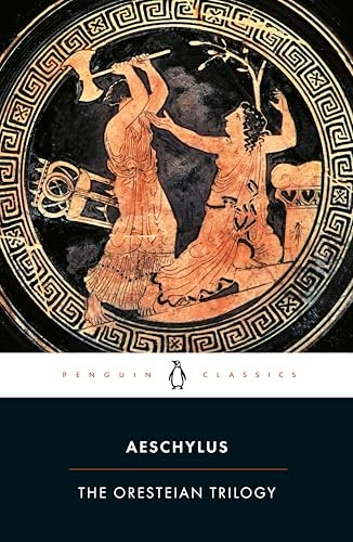 The Oresteian Trilogy: Agamemnon, the Choephori, the Eumenides (Penguin Classics): 0