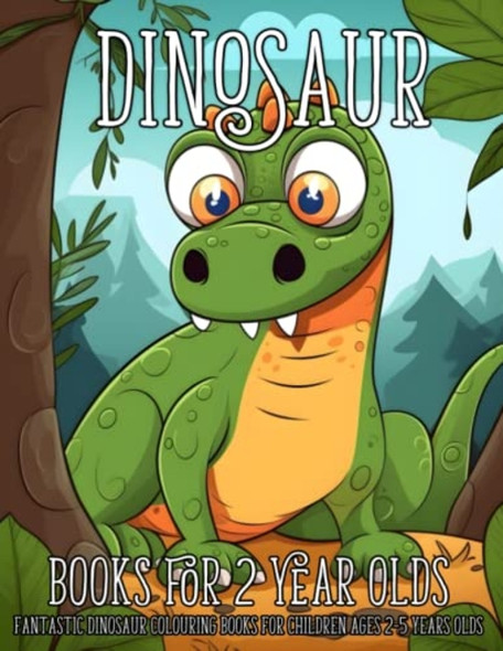 Dinosaur Books for 2 Year Olds: Fantastic Dinosaur Colouring Books for Children Ages 2-5 Years Olds