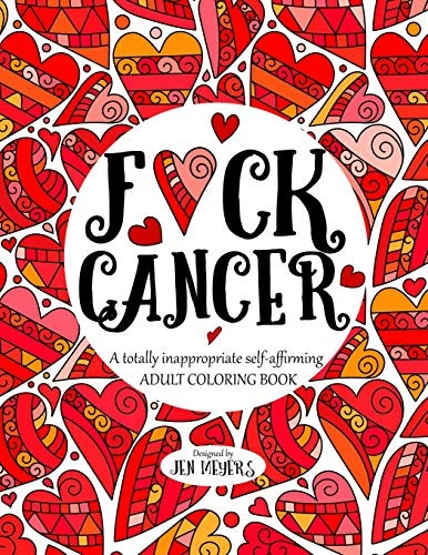 F*ck Cancer: A Totally Inappropriate Self-Affirming Adult Coloring Book