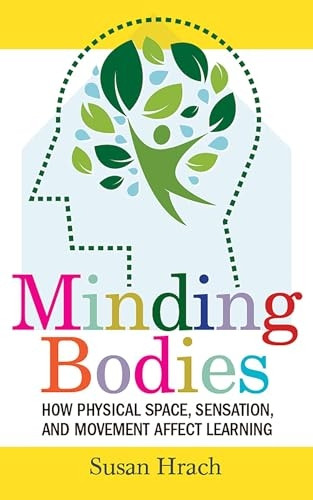 Minding Bodies: How  - Physical Space, Sensation,  - and Movement Affect  - Learning (Teaching and  - Learning in Higher  - Education)