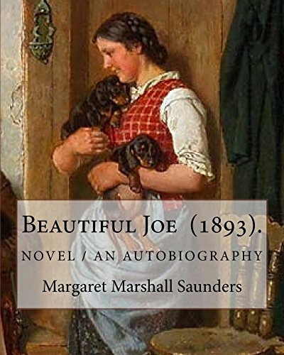 Beautiful Joe (1893). by: Margaret Marshall Saunders: And By: Hezekiah Butterworth