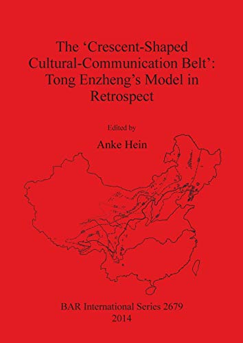 The 'Crescent-Shaped  Cultural-Communication Belt':  Tong Enzheng's Model in  Retrospect: An examination  of methodological,  theoretical and material  concerns of long-distance  interactions in East Asia  ('Crescent-Shaped  Cultural-Communicatio