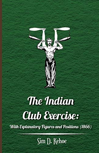 The Indian Club Exercise: With Explanatory Figures and Positions (1866)