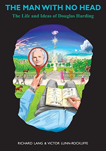 The Man with No Head: The Life and Ideas of Douglas Harding