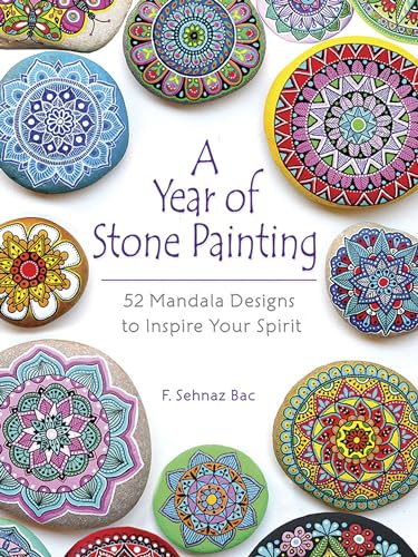 A Year of Stone Painting: 52 Mandala Designs to Inspire Your Spirit: 52 Mandala Designs to Inspire Your Spirit