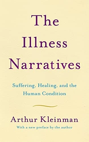 The Illness Narratives: Suffering, Healing, And The Human Condition