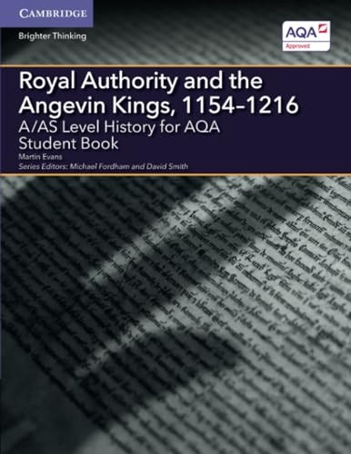 A/AS Level History for AQA Royal Authority and the Angevin Kings, 1154 - 1216 (A Level (AS) History AQA)