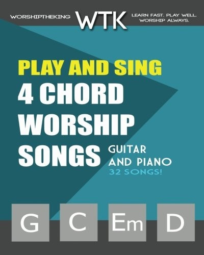 Play and Sing 4 - Chord  - Worship Songs (G - C - Em - D):  - For Guitar and Piano