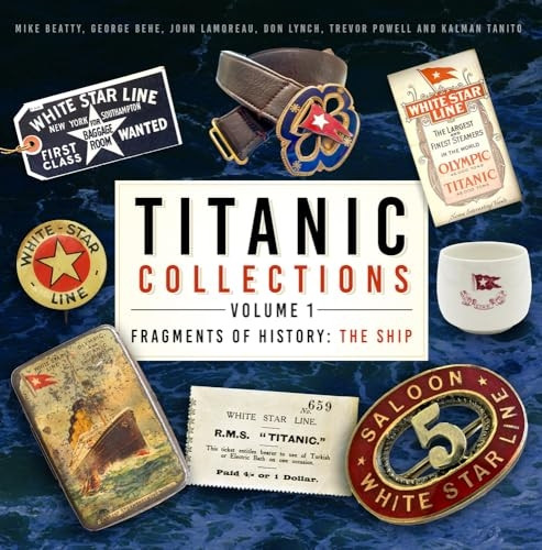 Titanic Collections Volume 1: Fragments of History: The Ship (Titanic Collections)