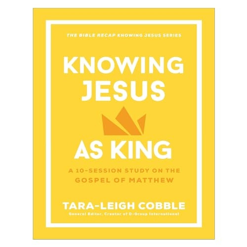 Knowing Jesus as King: A 10-Session Study on the Gospel of Matthew (Bible Recap Knowing Jesus Series The)