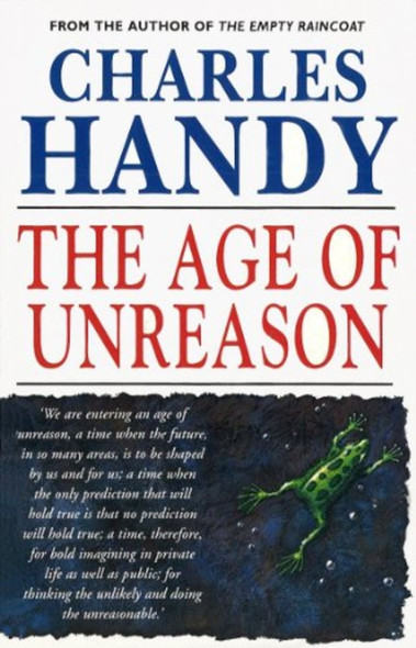 The Age of Unreason: New Thinking For A New World