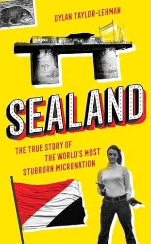 Sealand: The True Story of the World's Most Stubborn Micronation