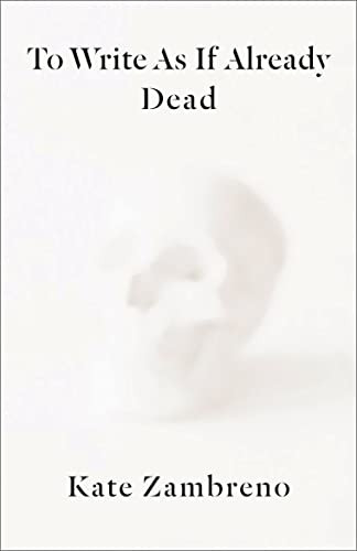 To Write As If Already Dead (Rereadings)