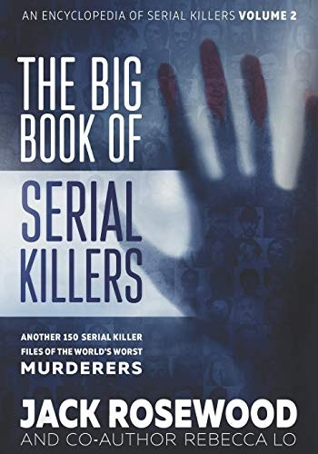 The Big Book of Serial Killers Volume 2: Another 150 Serial Killer Files of the World's Worst Murderers (Encyclopedia of Serial Killers)