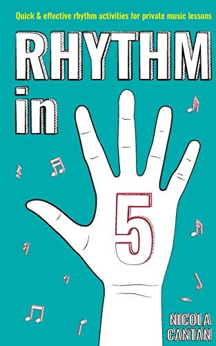 Rhythm in 5: Quick & effective rhythm activities for private music lessons (Books for Music Teachers)