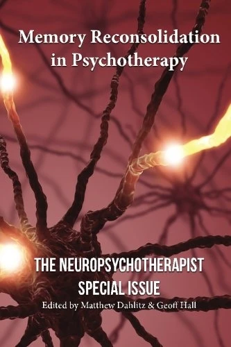 Memory Reconsolidation in Psychotherapy: The Neuropsychotherapist Special Issue
