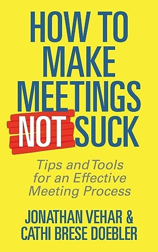 How to Make Meetings Not Suck: Tips and Tools for an Effective Meeting Process