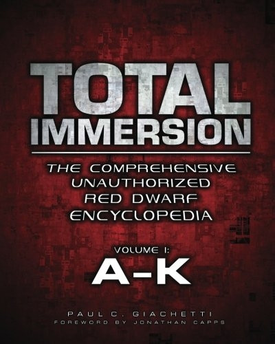 Total Immersion: The Comprehensive Unauthorized Red Dwarf Encyclopedia: A-K (Total Immersion: The Comprehensive Unauthorized Red Dwarf Encyclopedia)