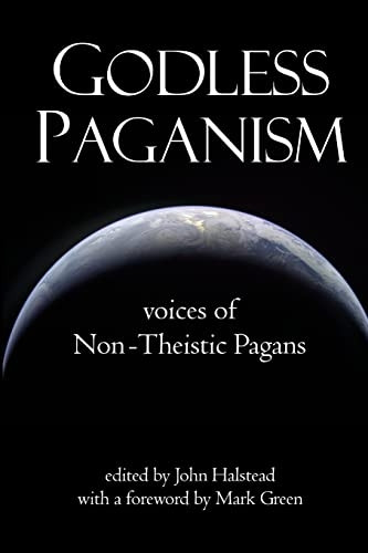 Godless Paganism: Voices of Non-theistic Pagans