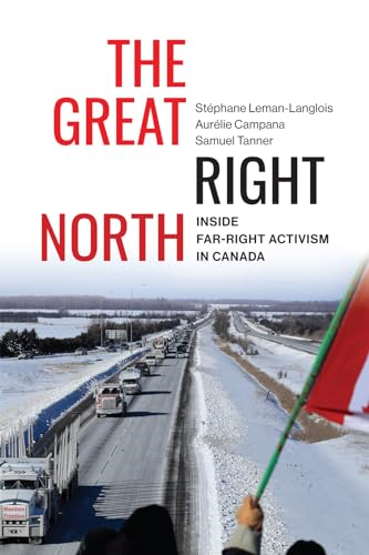 The Great Right North:  Inside Far-Right Activism  in Canada (Carleton Library  Series)