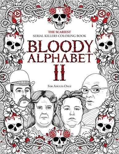 Bloody Alphabet 2: The  - Scariest Serial Killers  - Coloring Book. A True  - Crime Adult Gift  -  Full  - of Notorious Serial  - Killers. For Adults Only  - (Serial Killer Trivia)