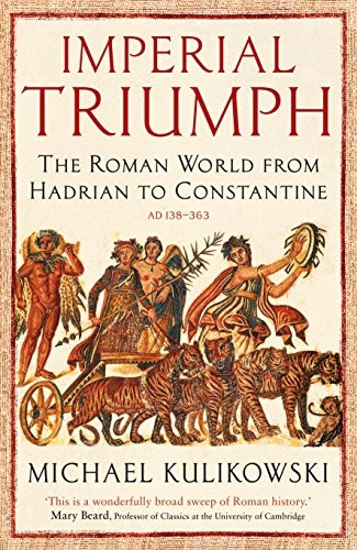 Imperial Triumph: The Roman World from Hadrian to Constantine
