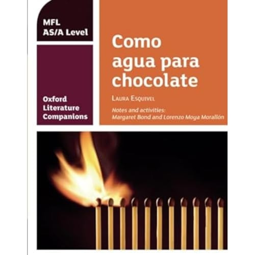 Oxford Literature Companions: Como agua para chocolate: study guide for AS/A Level Spanish set text (Oxford Literature Companions)