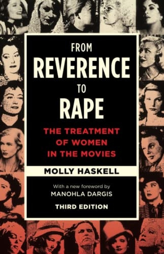 From Reverence to Rape: The Treatment of Women in the Movies