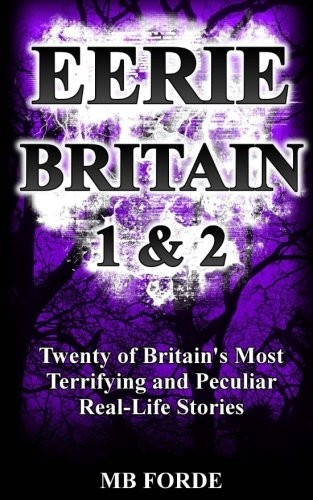 Eerie Britain 1 & 2: Twenty of Britain's Most Terrifying and Peculiar Real-Life Stories