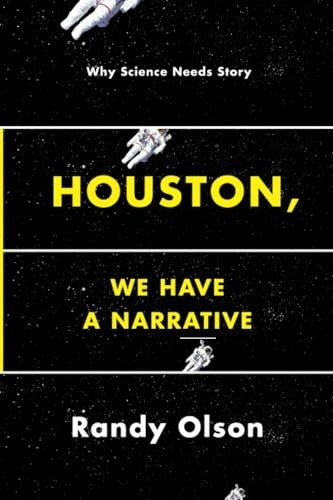 Houston, We Have a Narrative: Why Science Needs Story