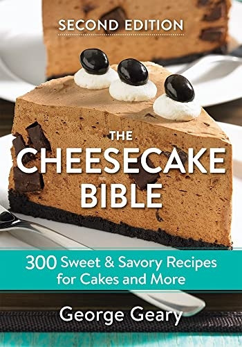 The Cheesecake Bible: 300 Sweet and Savory Recipes for Cakes and More: 2018