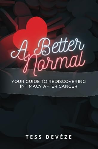 A Better Normal: Your Guide to Rediscovering Intimacy After Cancer