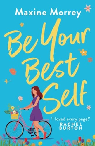 Be Your Best Self: A BRAND NEW uplifting romantic comedy from RNA Award Winner Maxine Morrey for summer 2024