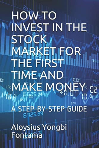 How to Invest in the  - Stock Market for the First -  Time and Make Money: A  - Step - By - Step Guide