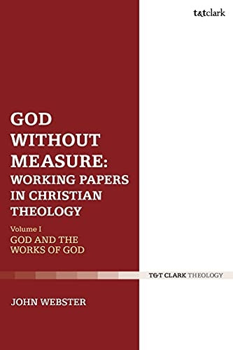 God Without Measure: Working Papers in Christian Theology: Volume 1: God and the Works of God