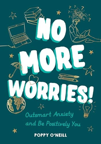 No More Worries!: Outsmart Anxiety and Be Positively You