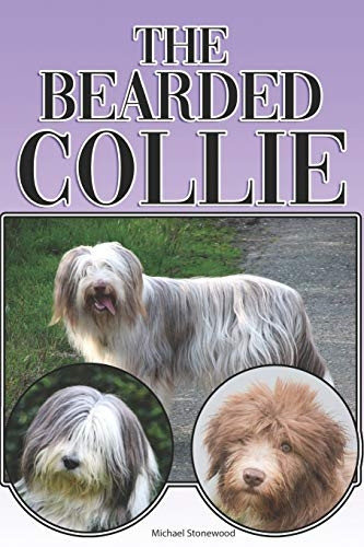 The Bearded Collie: A Complete and Comprehensive Beginners Guide To: Buying, Owning, Health, Grooming, Training, Obedience, Understanding and Caring for Your Bearded Collie