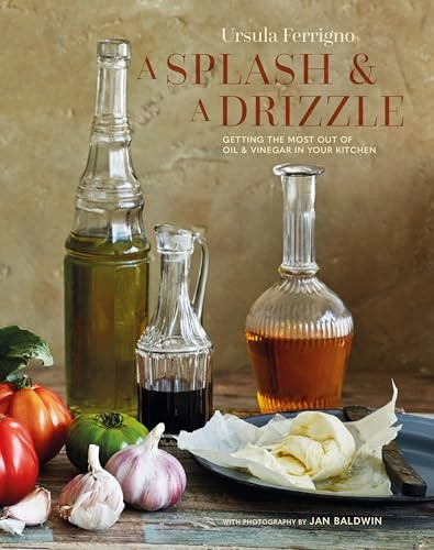 A Splash and a Drizzle...: Getting the Best Out of Oil and Vinegar in Your Kitchen