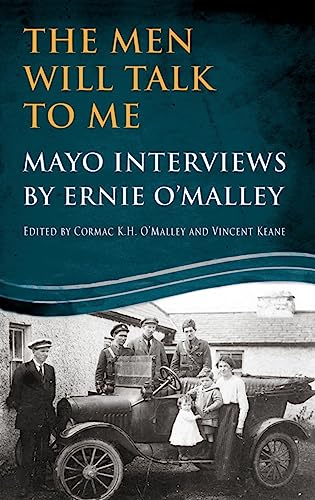 The Men Will Talk to Me: Mayo Interviews by Ernie O'Malley (The Men Will Talk To Me)