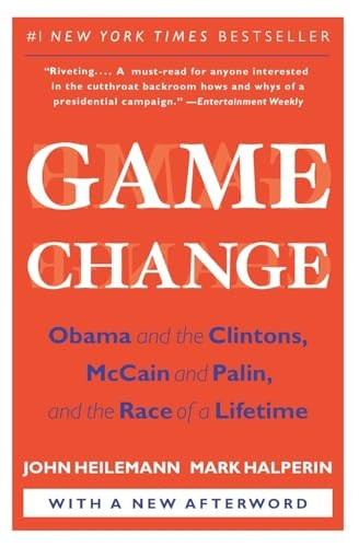 Game Change: Obama and the Clintons, McCain and Palin, and the Race of a Lifetime