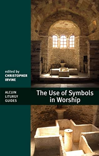The Use of Symbols in Worship (Alcuin Liturgy Guides) (Alcuin Liturgy Guides)