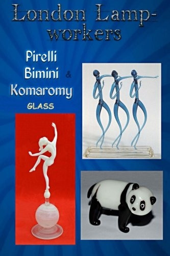 London Lampworkers: Pirelli, Bimini and Komaromy Glass: Your Guide to Pirelli, Komaromy and Bimini Glass. Book 1 of a four part trilogy. (London Lampworkers)
