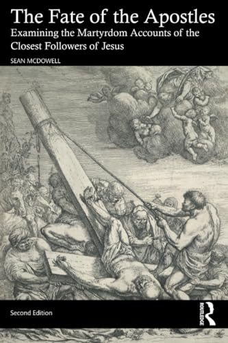 The Fate of the Apostles:  Examining the Martyrdom  Accounts of the Closest  Followers of Jesus