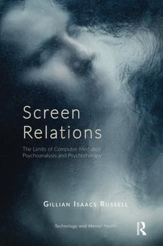 Screen Relations: The Limits of Computer-Mediated Psychoanalysis and Psychotherapy (The Library of Technology...