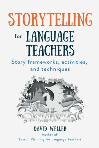 Storytelling for Language Teachers: Story frameworks, activities, and techniques (Language Teaching Essentials)
